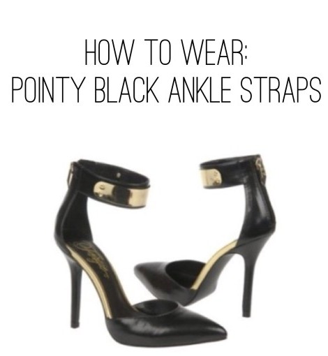 How To Wear: Pointy Black Ankle Straps