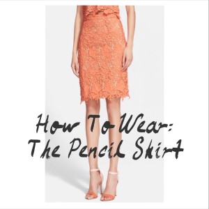 How To Wear: The Pencil Skirt